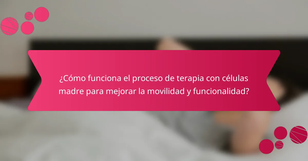 ¿Cómo funciona el proceso de terapia con células madre para mejorar la movilidad y funcionalidad?