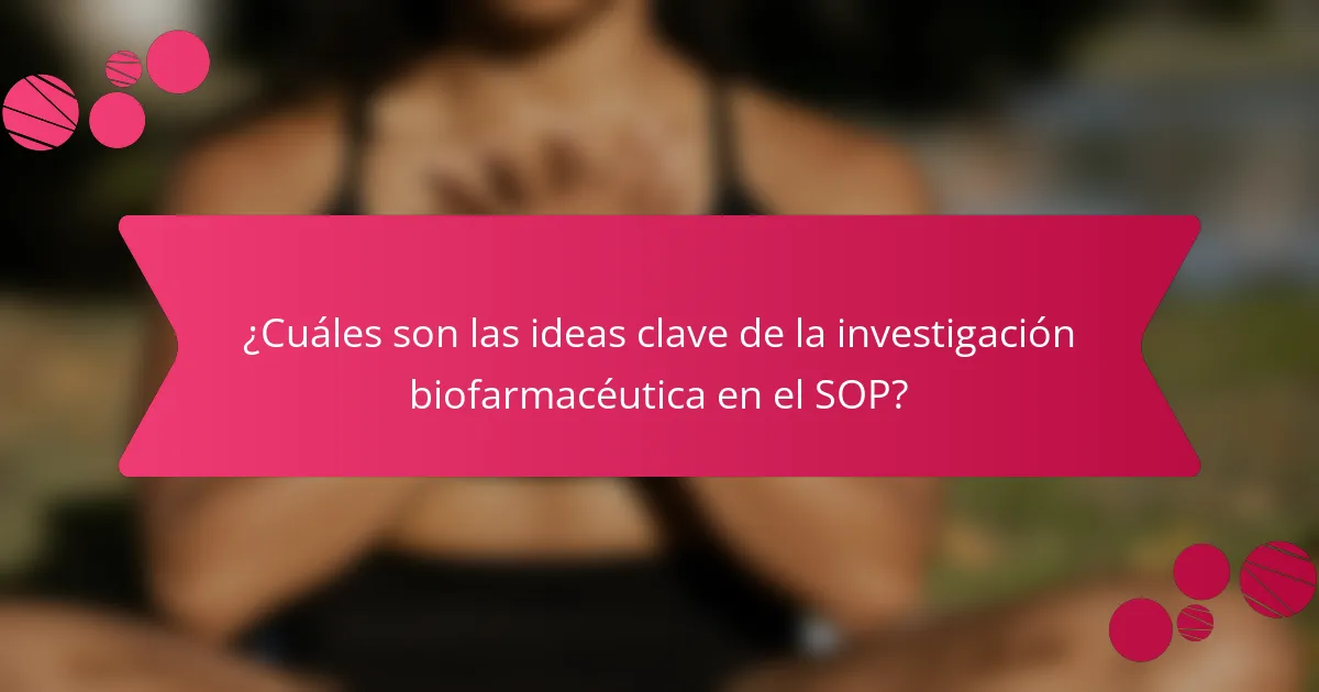 ¿Cuáles son las ideas clave de la investigación biofarmacéutica en el SOP?