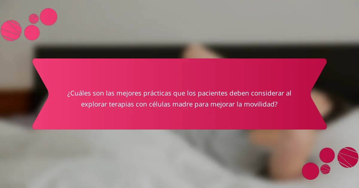 ¿Cuáles son las mejores prácticas que los pacientes deben considerar al explorar terapias con células madre para mejorar la movilidad?