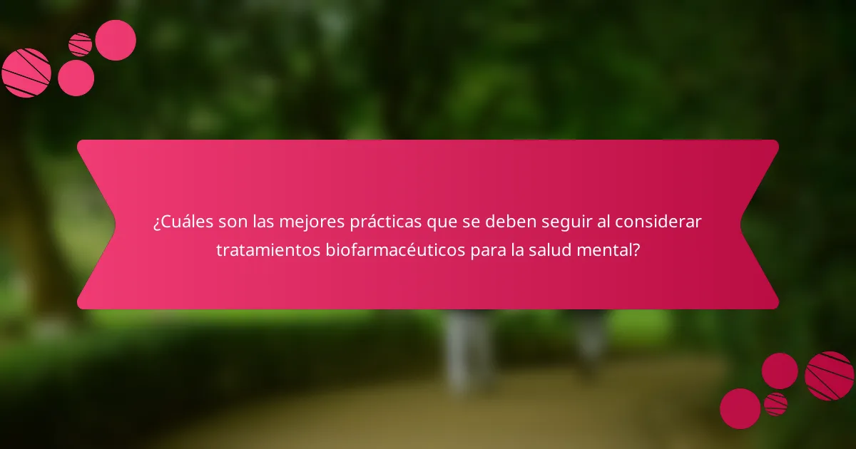 ¿Cuáles son las mejores prácticas que se deben seguir al considerar tratamientos biofarmacéuticos para la salud mental?