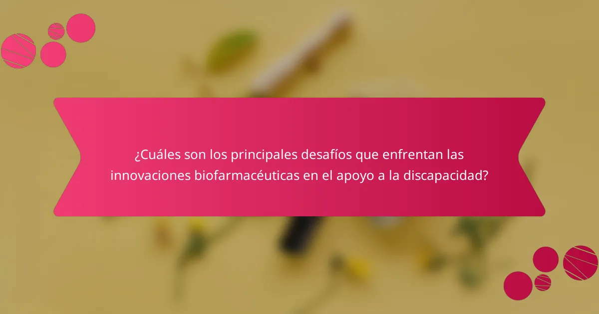 ¿Cuáles son los principales desafíos que enfrentan las innovaciones biofarmacéuticas en el apoyo a la discapacidad?